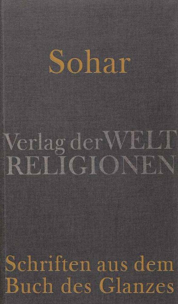 Sohar - Schriften aus dem Buch des Glanzes Aus dem Aramäischen und Hebräischen übersetzt und herausgegeben von Gerold Necker
