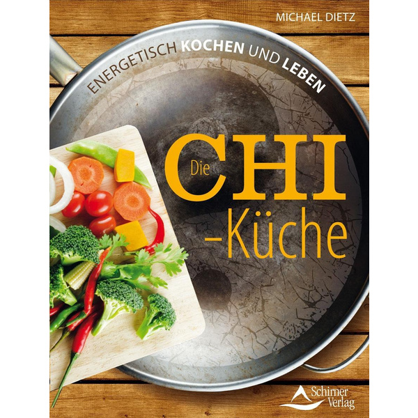 Die Chi-Küche Energetisch kochen und leben