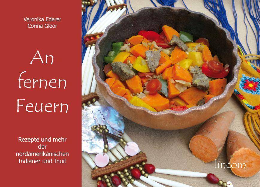 An fernen Feuern Rezepte und mehr der nordamerikanischen Indianer und Inuit