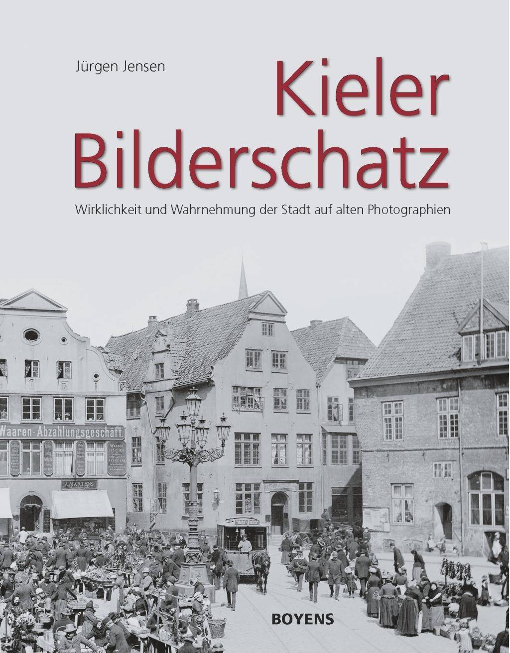 Kieler Bilderschatz Wirklichkeit und Wahrnehmung der Stadt auf alten Photographien