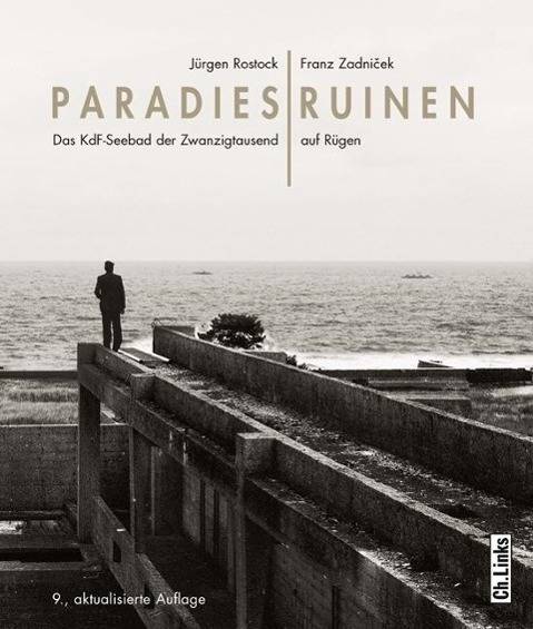 Paradiesruinen Das KdF-Seebad der Zwanzigtausend auf Rügen. Vorw. v. Wolfang Schäche