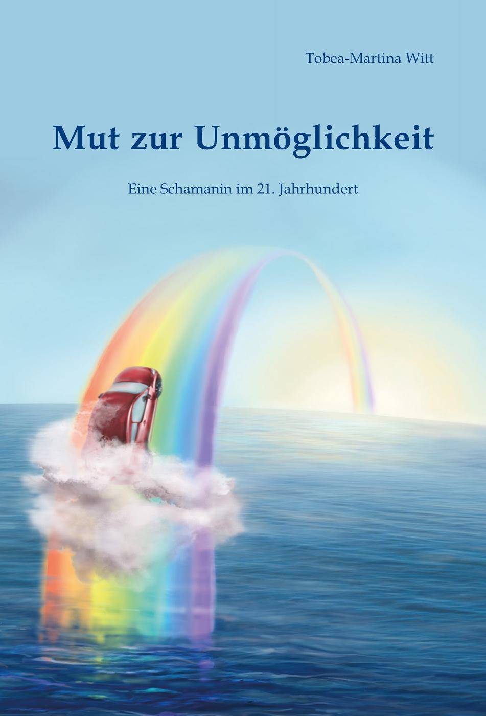 Mut zur Unmöglichkeit Eine Schamanin im 21. Jahrhundert