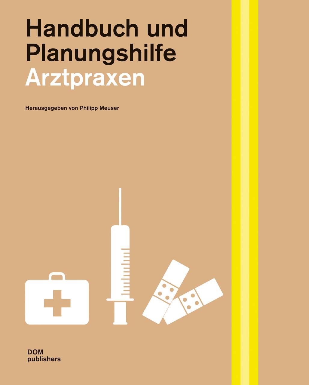 Arztpraxen. Handbuch und Planungshilfe Handbuch und Planungshilfe/Construction and Design Manual