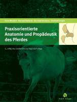 Praxisorientierte Anatomie und Propädeutik des Pferdes Mit CD