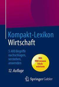 Kompakt-Lexikon Wirtschaft 5.400 Begriffe nachschlagen, verstehen, anwenden