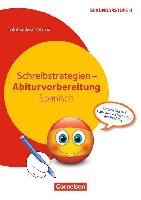 Abiturvorbereitung Fremdsprachen - Spanisch Schreibstrategien - Materialien und Tipps zur Vorbereitung der Prüfung - Kopiervorlagen. Sekundarstufe II