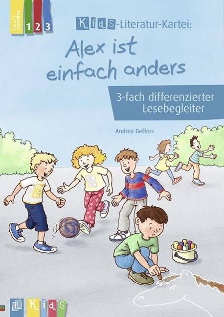 Alex ist einfach anders - 3-fach differenzierter Lesebegleiter 3-fach differenzierter Lesebegleiter, KidS - Literatur-Kartei