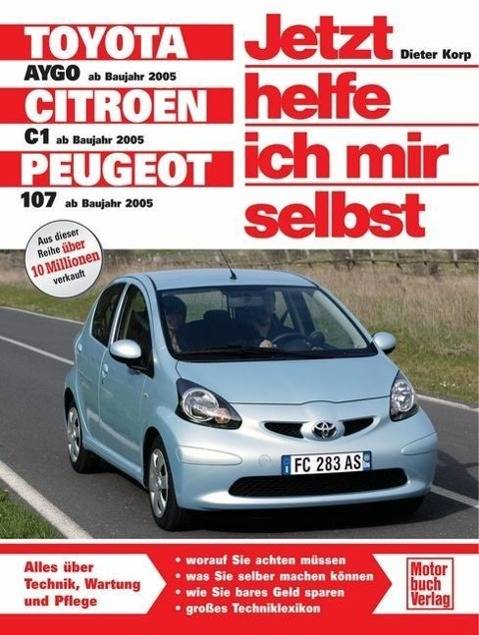 Toyota Aygo ab Baujahr 2005, Citroen C1 ab Baujahr 2005, Peugeot 107 ab Baujahr 2005 Reprint der 1. Auflage 2008