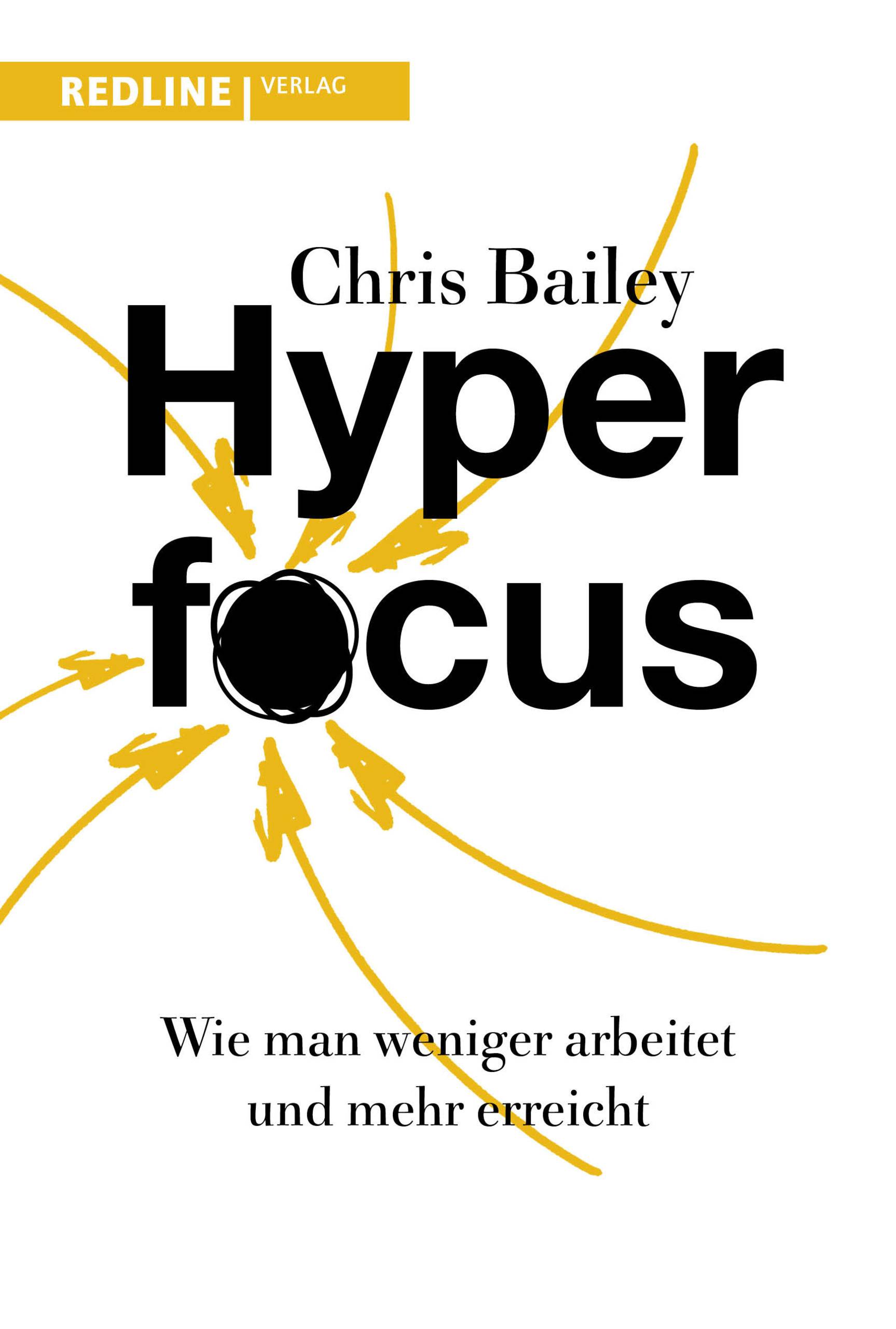Hyperfocus Wie man weniger arbeitet und mehr erreicht
