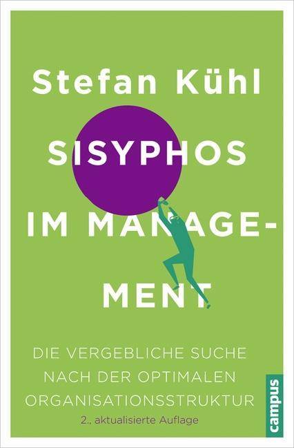 Sisyphos im Management Die vergebliche Suche nach der optimalen Organisationsstruktur