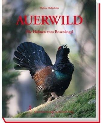Auerwild Die Hahnen vom Rosenkogel