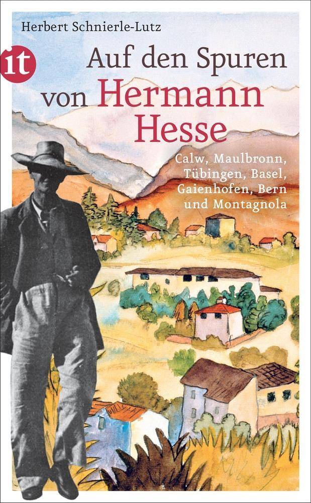 Auf den Spuren von Hermann Hesse Calw, Maulbronn, Tübingen, Basel, Gaienhofen, Bern und Montagnola
