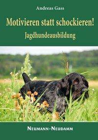 Motivieren statt schockieren! Jagdhundeschule