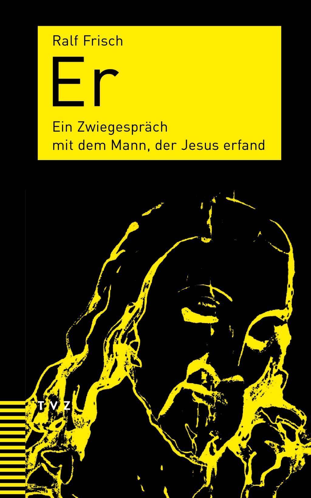 Er Ein Zwiegespräch mit dem Mann, der Jesus erfand