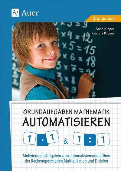 Grundaufgaben Mathematik automatisieren 1x1 & 1÷1 Motivierende Aufgaben zum automatisierenden Üben der Rechenoperationen Multiplikation und Division