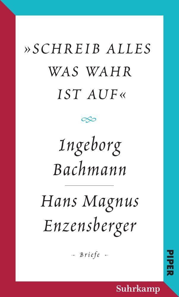 Salzburger Bachmann Edition »schreib alles was wahr ist auf«. Der Briefwechsel Ingeborg Bachmann - Hans Magnus Enzensberger