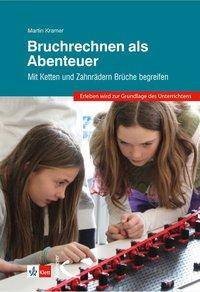 Bruchrechnen als Abenteuer Mit Ketten und Zahnrädern Brüche begreifen. Erleben wird zur Grundlage des Unterrichtens