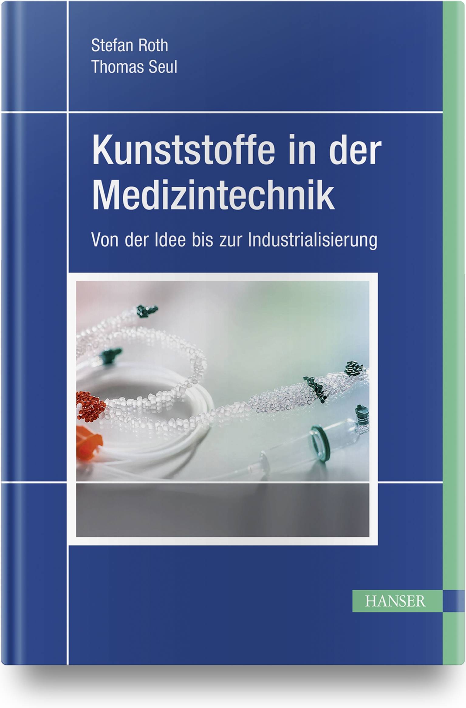 Kunststoffe in der Medizintechnik Vorschriften und Regularien, Produktrealisierung, Herstellungsprozesse, Qualifizierungs- und Validierungsstrategien