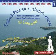 Englisch-Phrasen spielerisch erlernt, 1 Audio-CD. Tl.1 Damit Erwachsene und Kinder wieder Spaß am Lernen haben. Mit cooler Musik von DJ Learn-a-lot