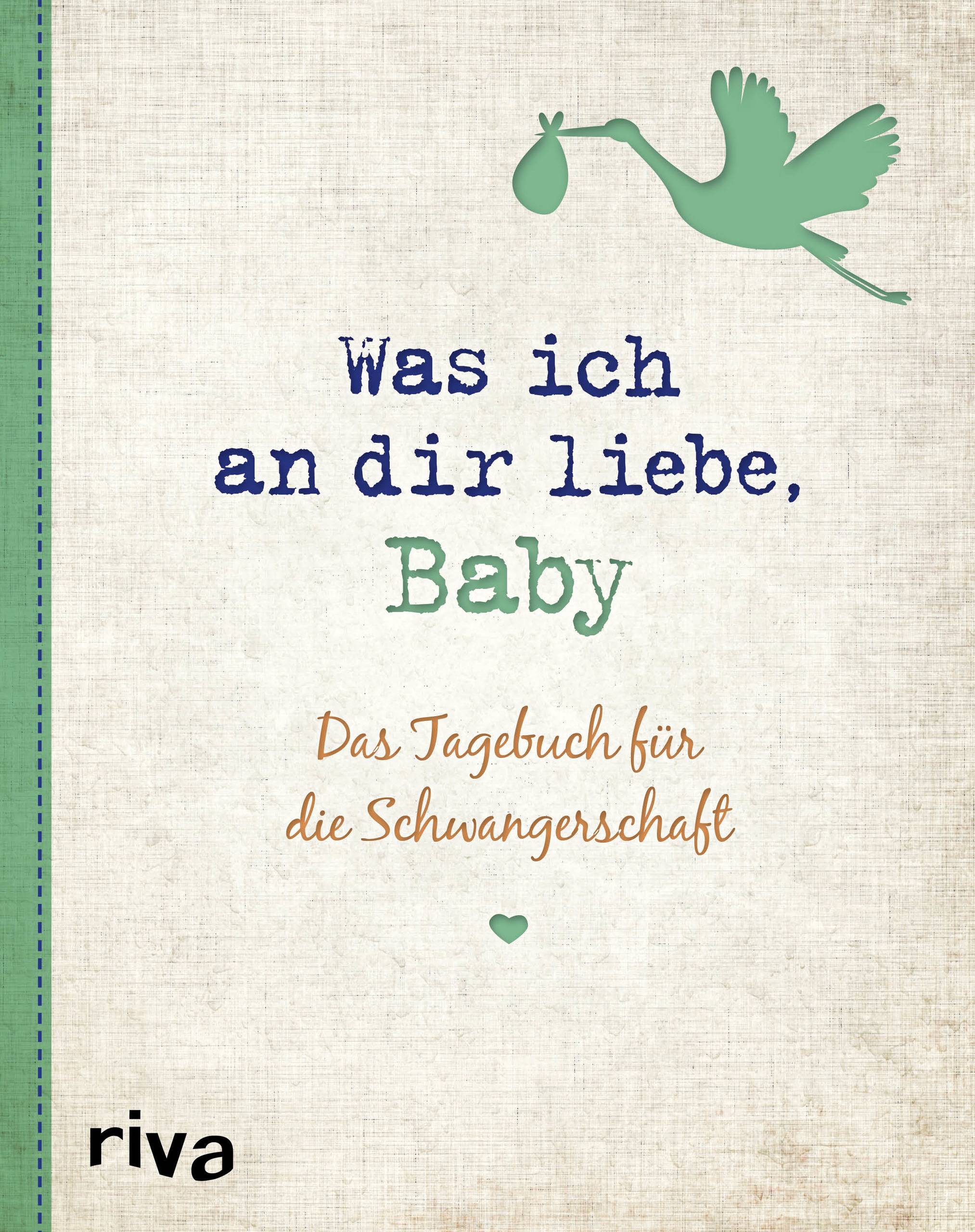 Was ich an dir liebe, Baby Das Tagebuch für die Schwangerschaft