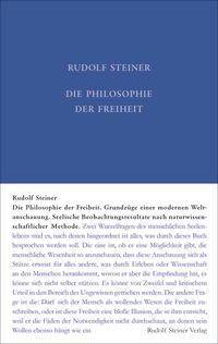 Die Philosophie der Freiheit Grundzüge einer modernen Weltanschauung - Seelische Beobachtungsresultate nach naturwissenschaftlicher Methode