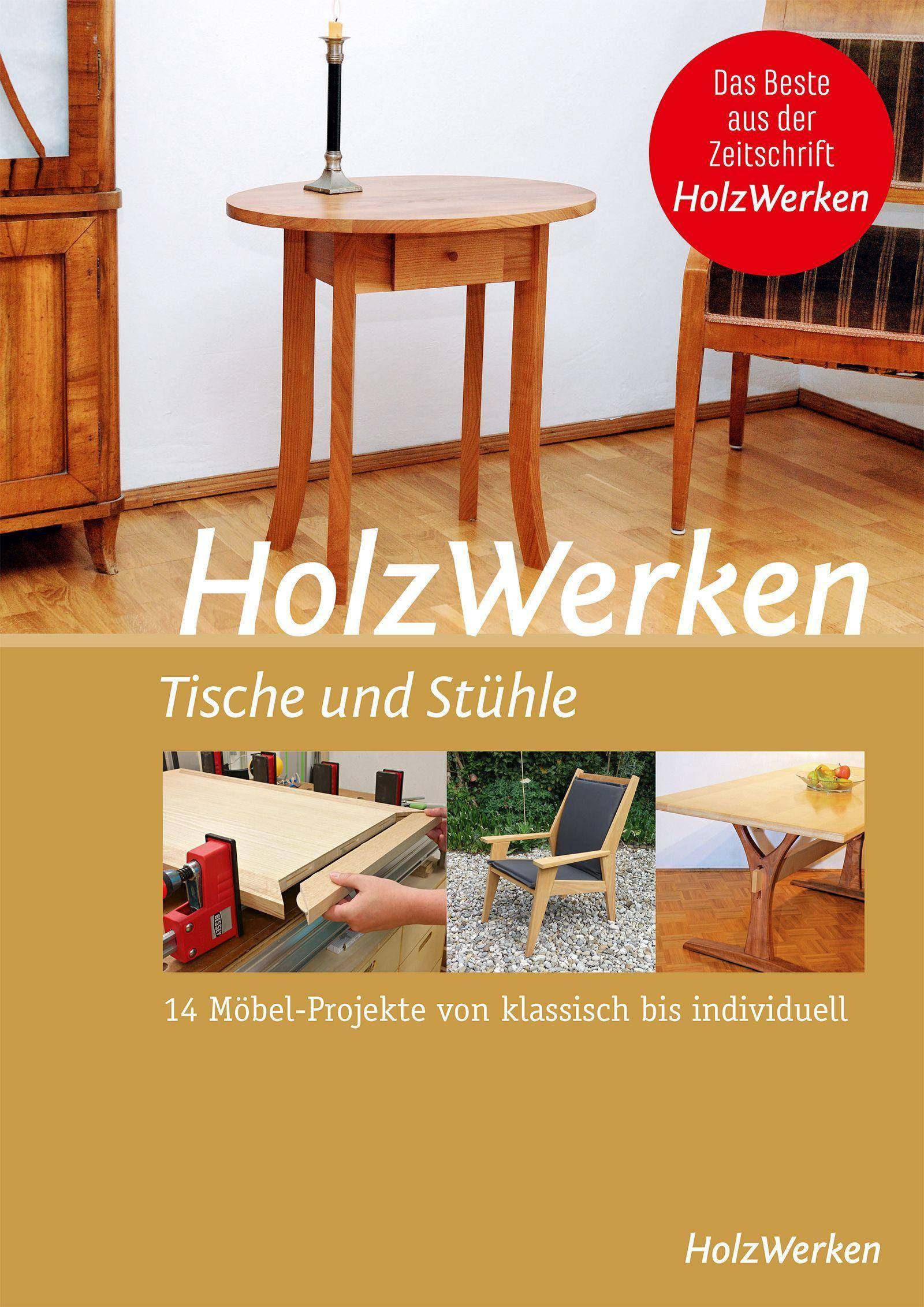 HolzWerken - Tische und Stühle 14 Möbel-Projekte von klassisch bis individuell