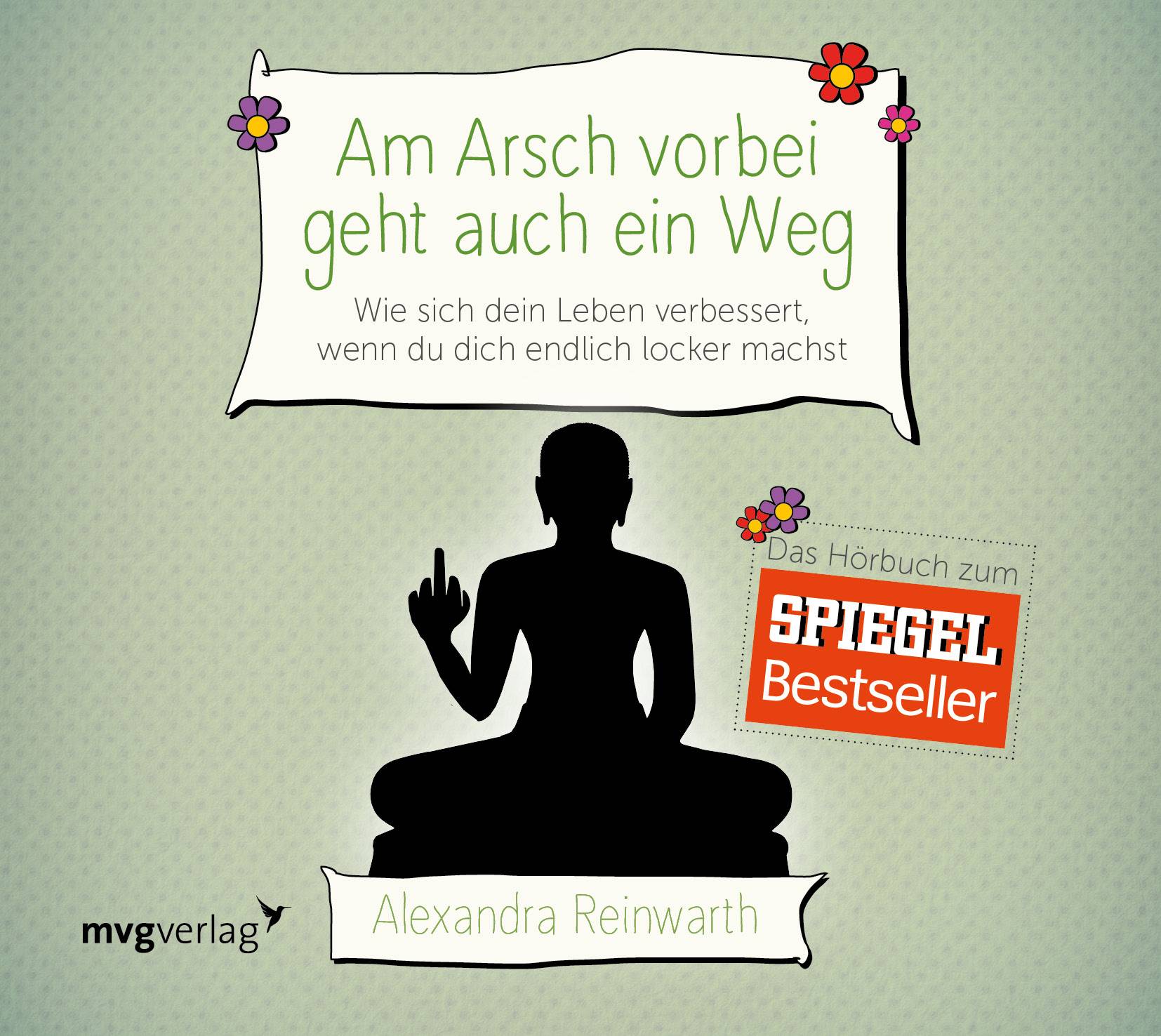 Am Arsch vorbei geht auch ein Weg Wie sich dein Leben verbessert, wenn du dich endlich locker machst