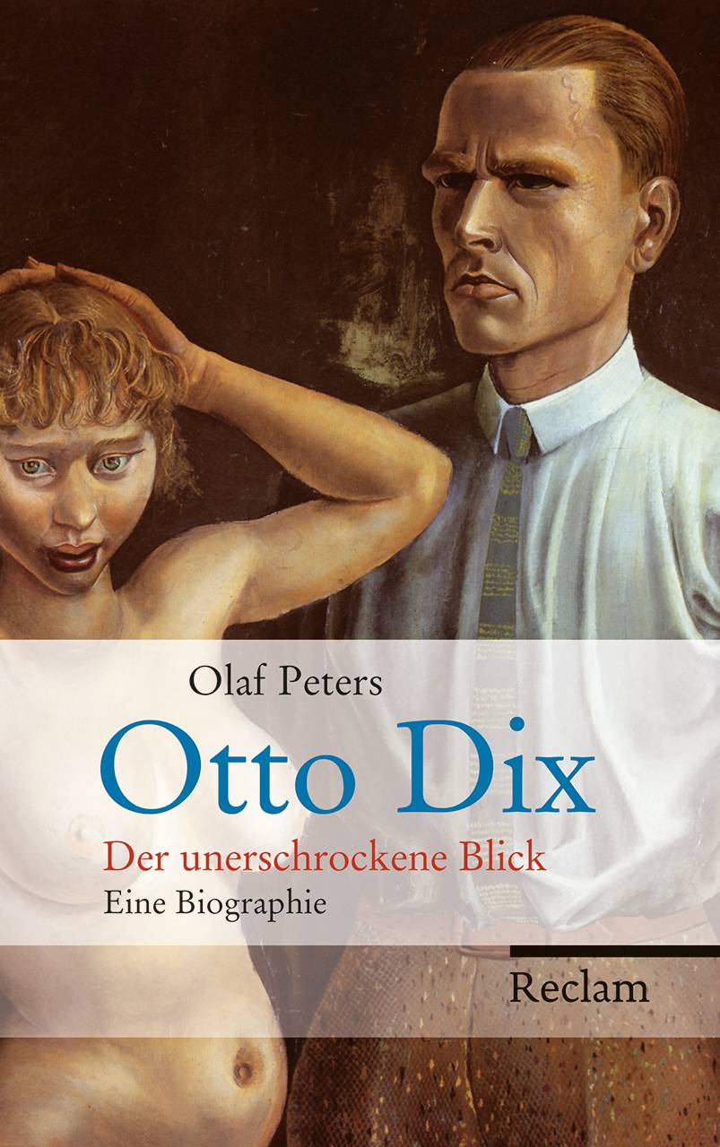 Otto Dix Der unerschrockene Blick. Eine Biographie