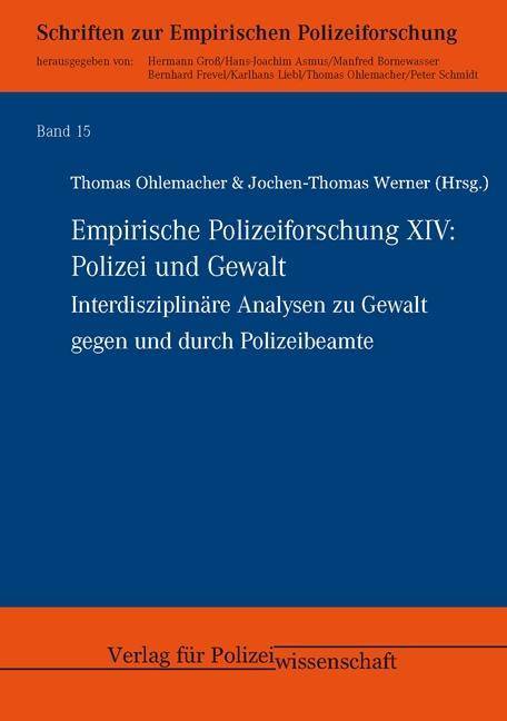 Empirische Polizeiforschung XIV Polizei und Gewalt. Interdisziplinäre Analysen zu Gewalt gegen und durch Polizeibeamte