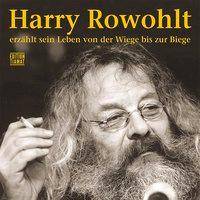 Harry Rowohlt erzählt sein Leben von der Wiege bis zur Biege, Audio-CDs Lesung