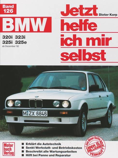BMW 320i, 323i, 325i, 325e ab Dezember '82 (bis 90) BMW 320i/323i/325i/325e ab Dezember 82, Jetzt helfe ich mir selbst
