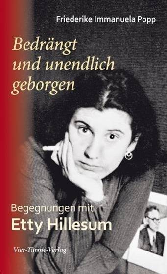 Bedrängt und unendlich geborgen Begegnungen mit Etty Hillesum