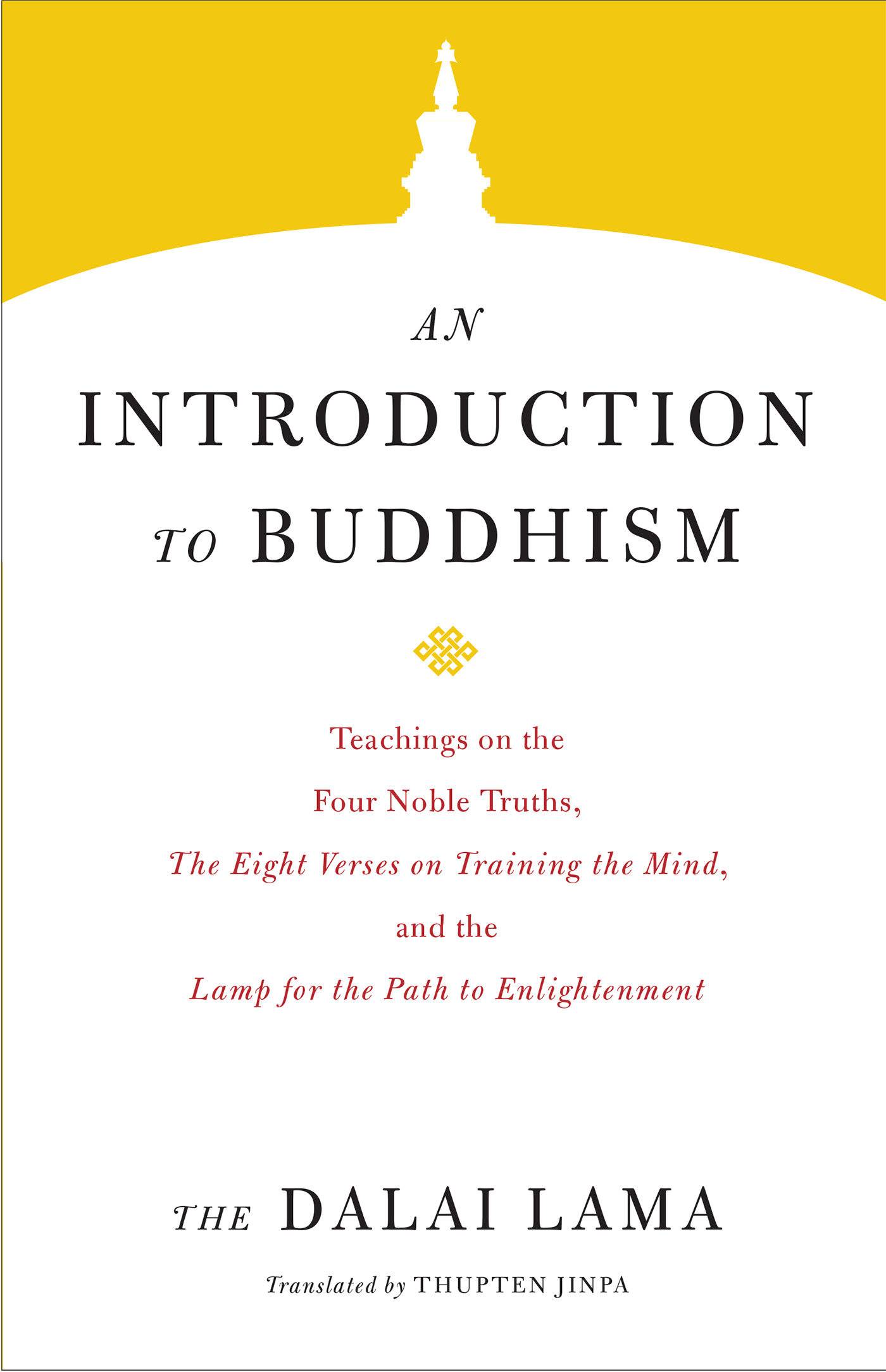 An Introduction to Buddhism Teachings on the Four Noble Truths, The Eight Verses on Training the Mind, and the Lamp for the Path to Enlightenment