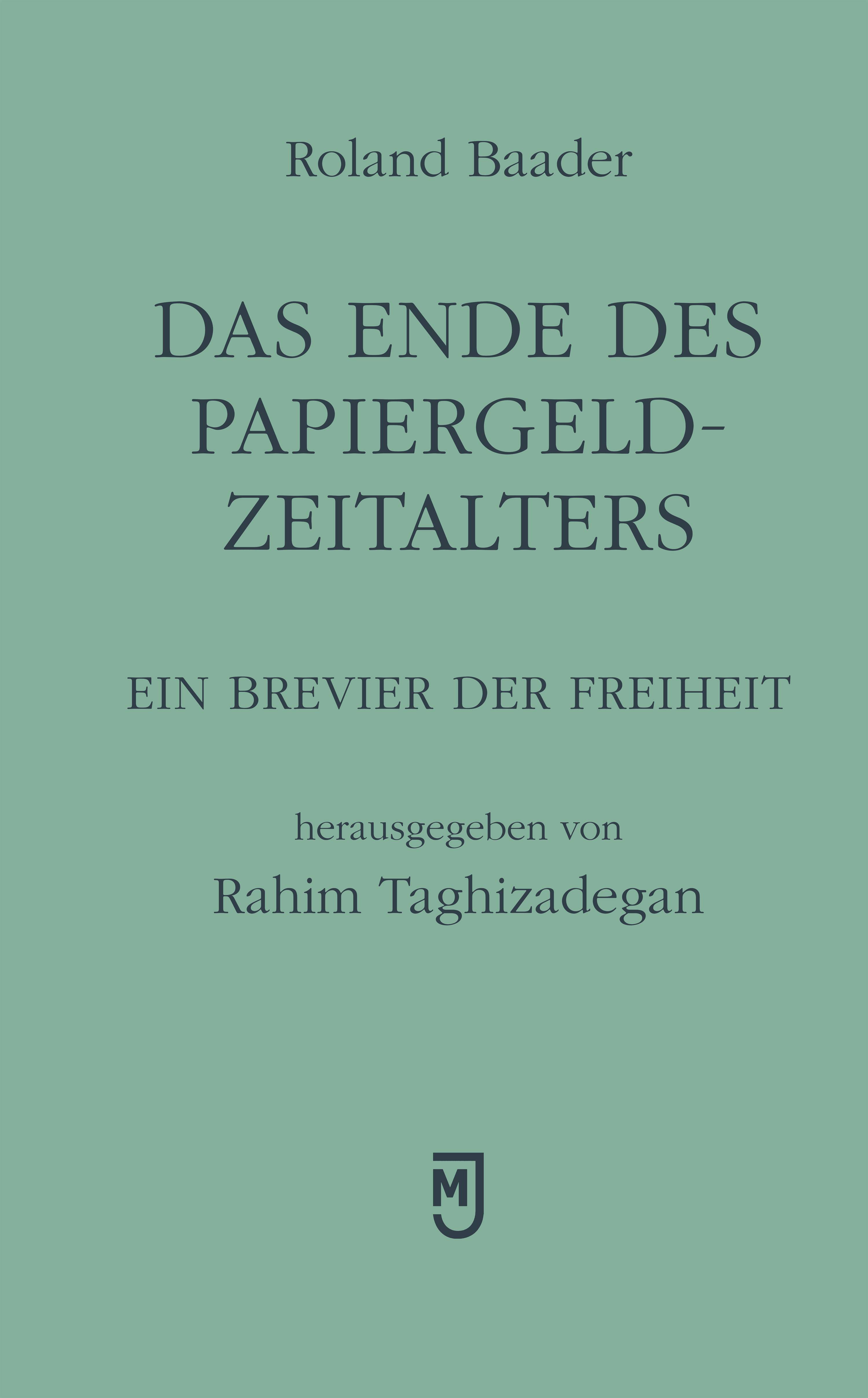 Das Ende des Papiergeld-Zeitalters Ein Brevier der Freiheit