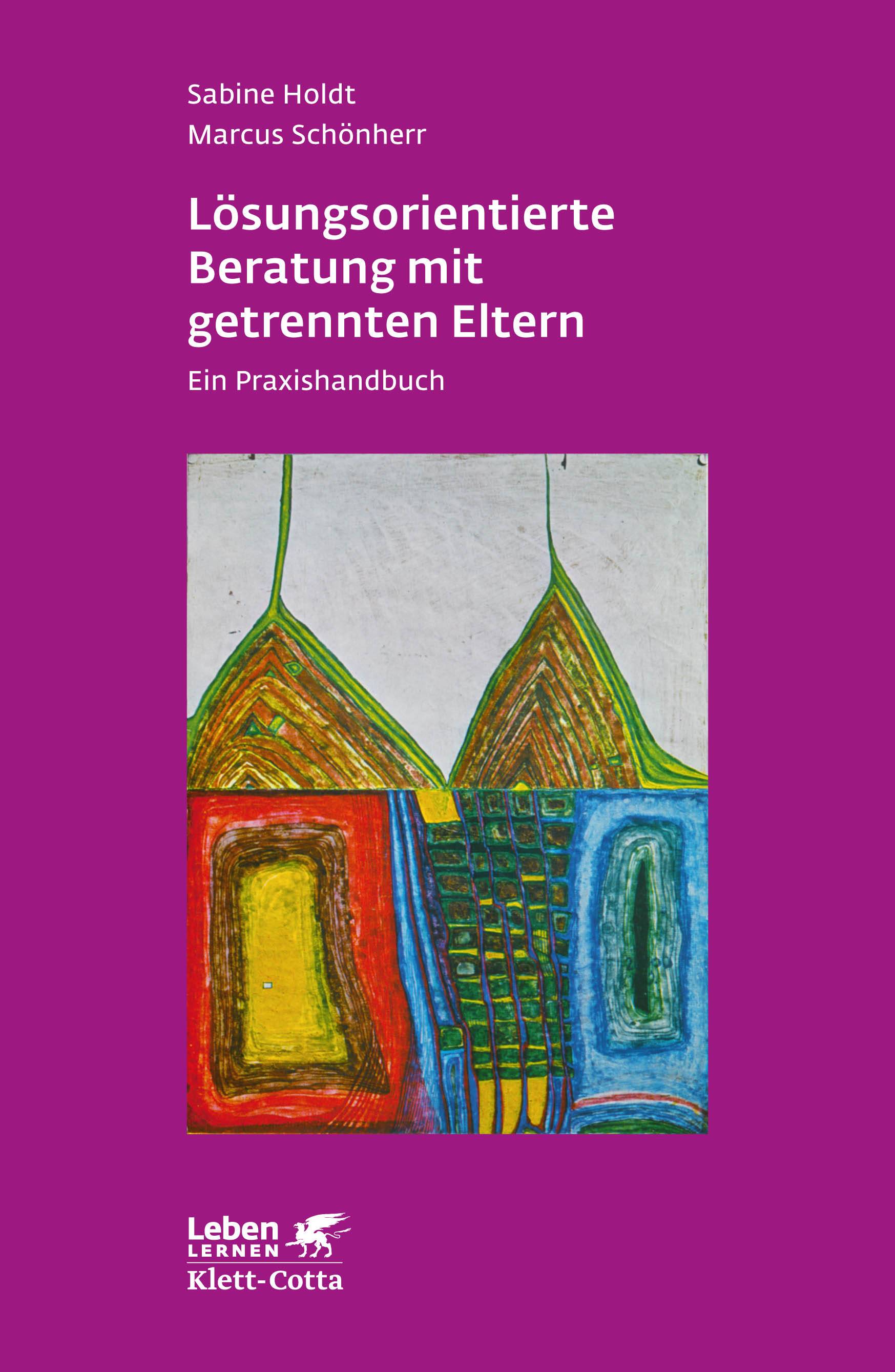 Lösungsorientierte Beratung mit getrennten Eltern Ein Praxishandbuch