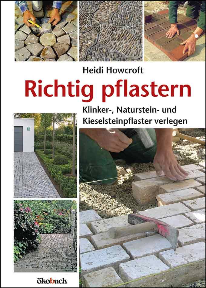 Richtig pflastern Klinker-, Naturstein- und Kieselsteinpflaster verlegen