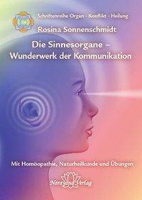Sinnesorgane - Wunderwerk der Kommunikation Band 10: Schriftenreihe Organ - Konflikt - Heilung Mit Homöopathie, Naturheilkunde und Übungen