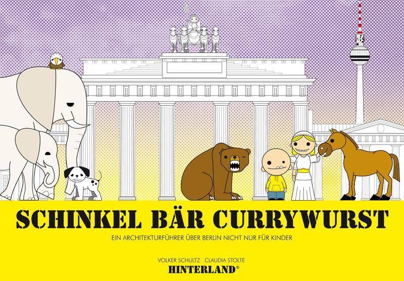 Schinkel Bär Currywurst Ein Architekturführer über Berlin nicht nur für Kinder