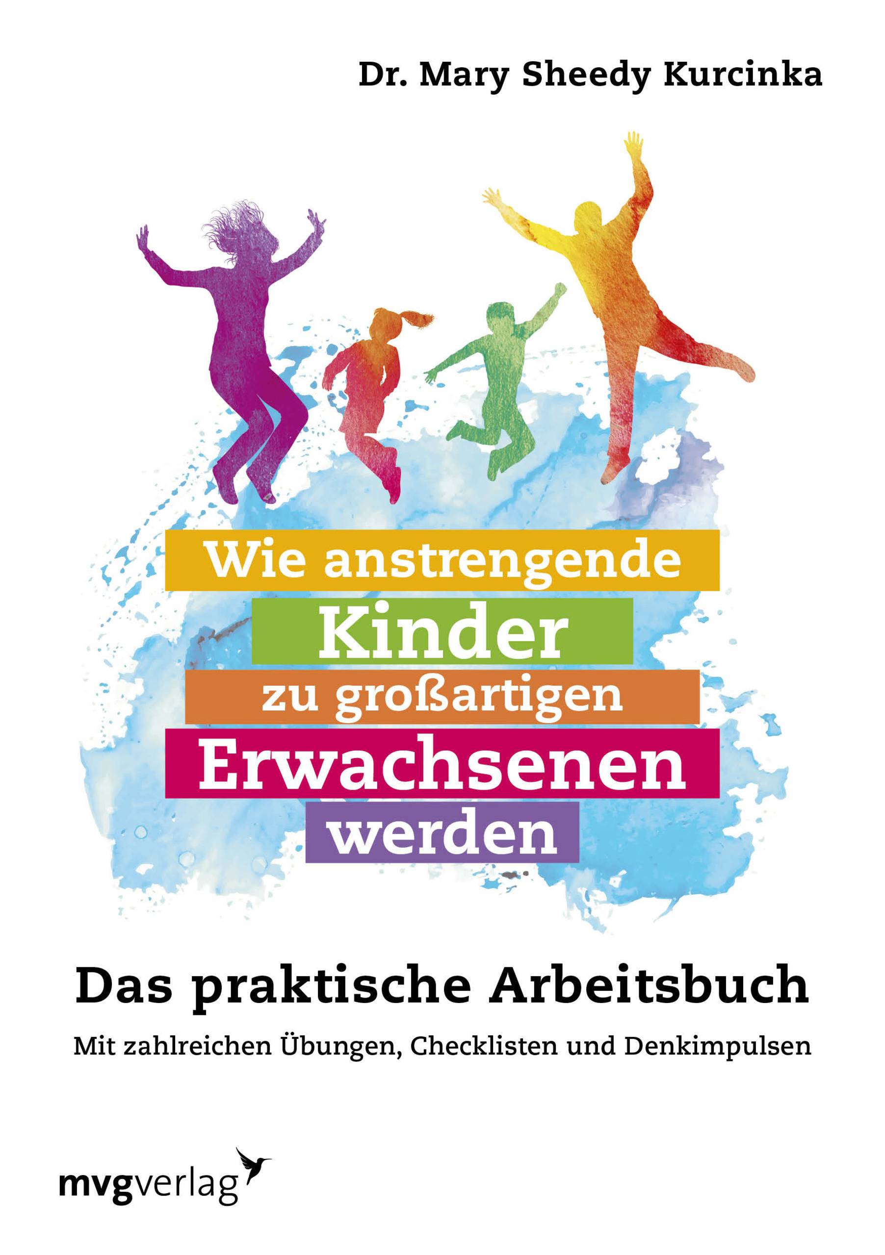 Wie anstrengende Kinder zu großartigen Erwachsenen werden Das praktische Arbeitsbuch. Mit zahlreichen Übungen, Checklisten und Denkimpulsen