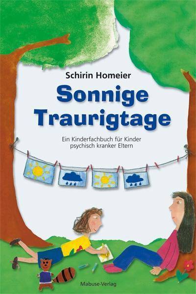 Sonnige Traurigtage Ein Kinderfachbuch für Kinder psychisch kranker Eltern. Bilderbuch