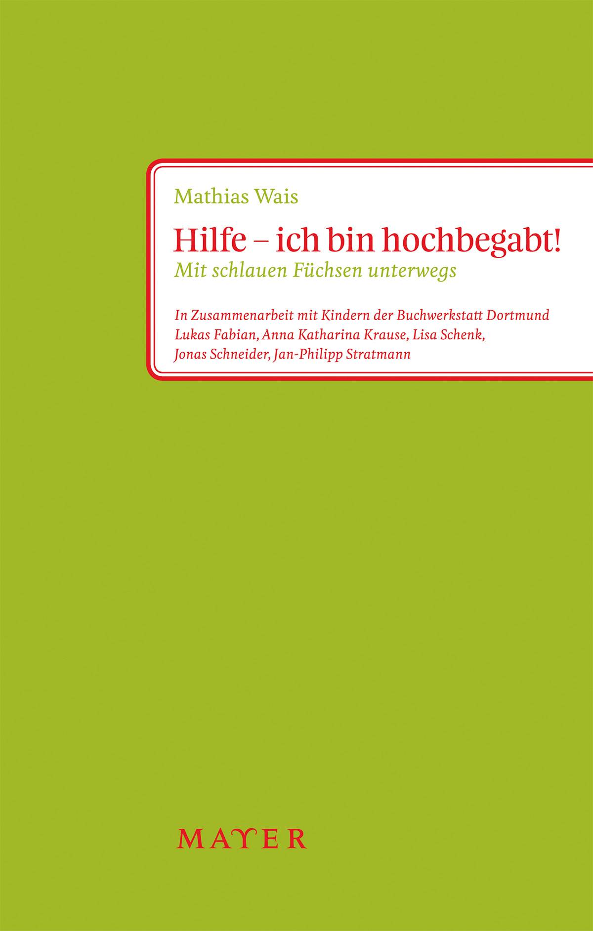 Hilfe ich bin hochbegabt! Na und? Mit schlauen Füchsen unterwegs. Zusammenarbeit mit Kindern der Buchwerkstatt Dortmund