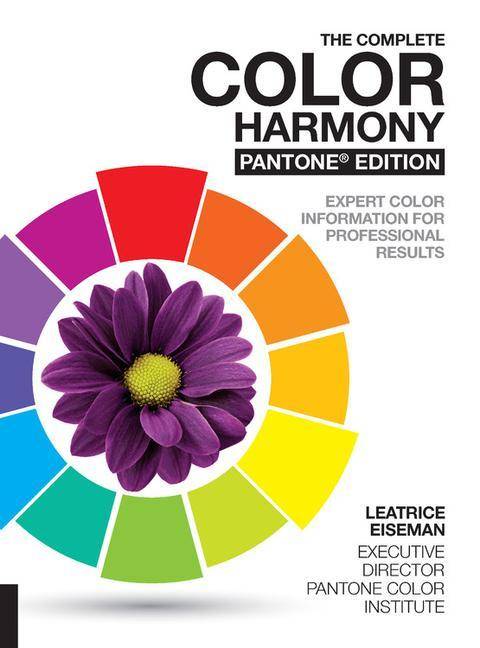 The Complete Color Harmony. Pantone Edition New and Revised, Expert Color Information for Professional Color Results