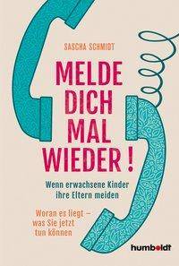 Melde dich mal wieder! Wenn erwachsene Kinder ihre Eltern meiden. Woran es liegt - was Sie jetzt tun können