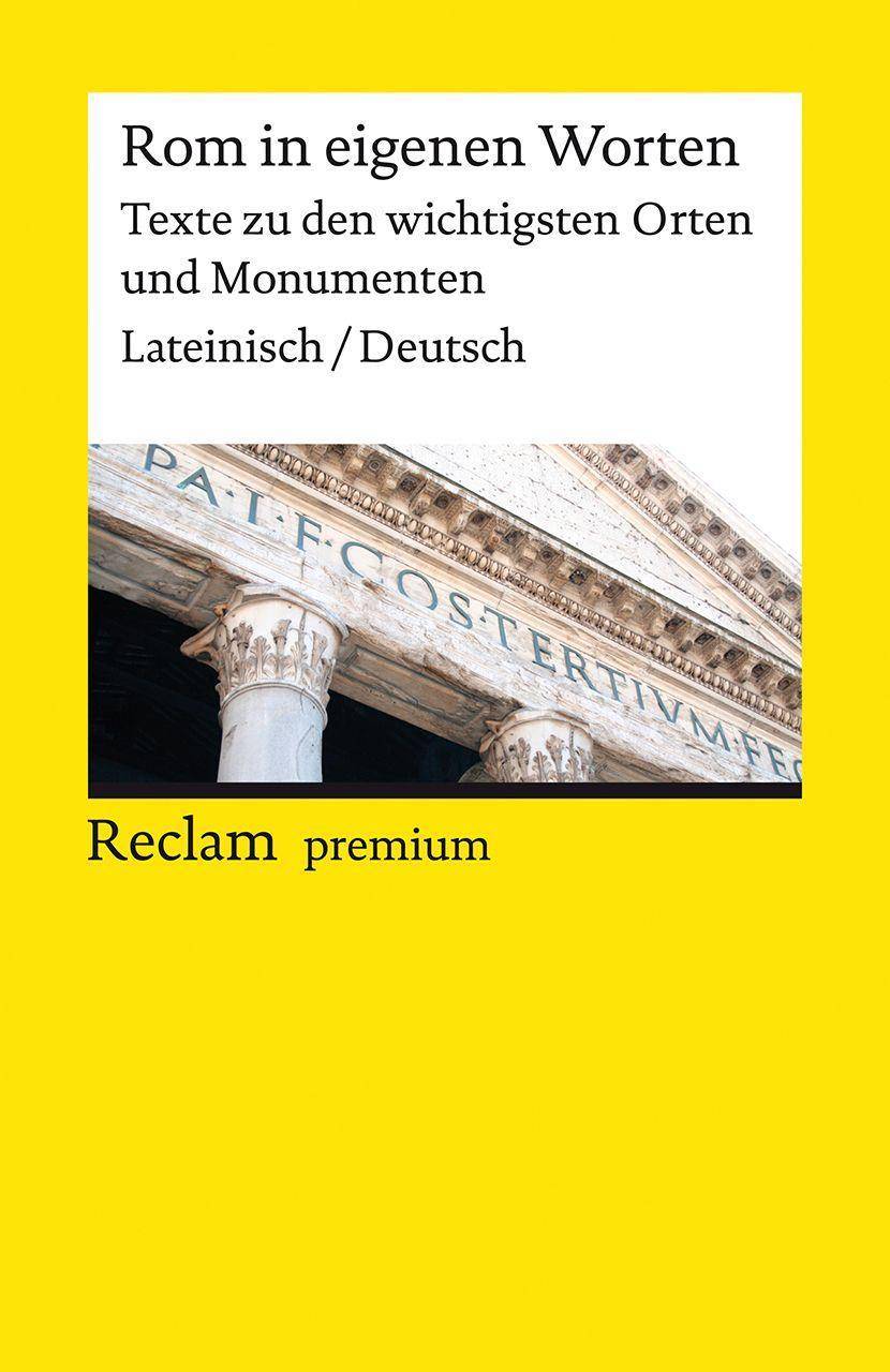 Rom in eigenen Worten. Texte zu den wichtigsten Orten und Monumenten Lateinisch/Deutsch