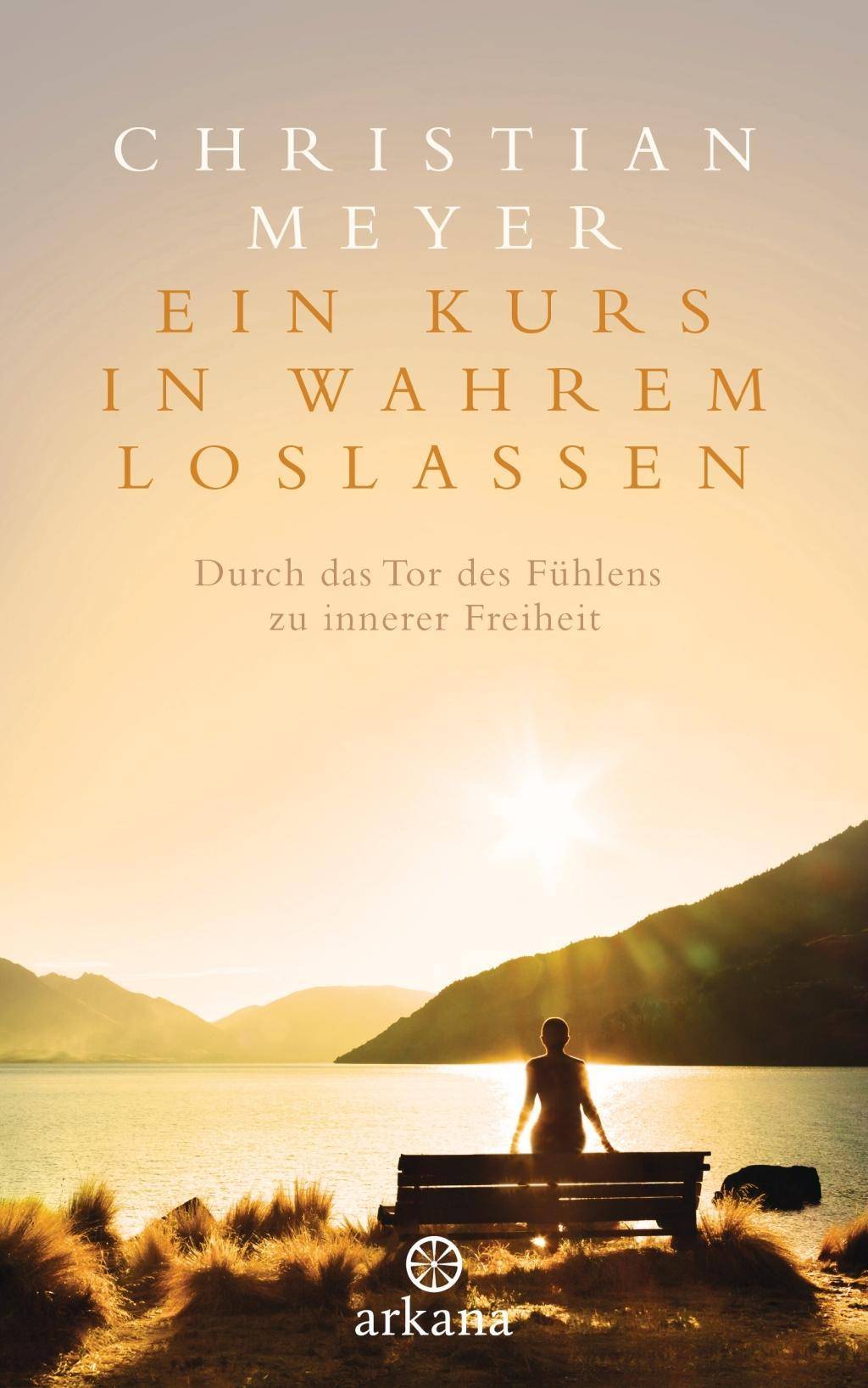 Ein Kurs in wahrem Loslassen Durch das Tor des Fühlens zu innerer Freiheit