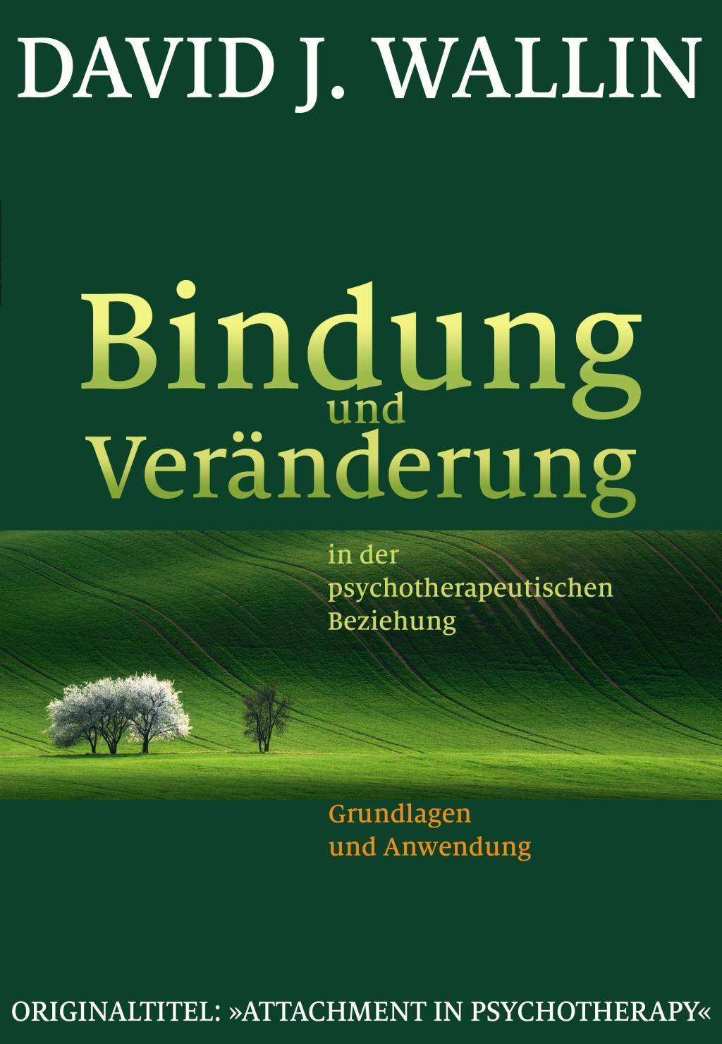 Bindung und Veränderung in der psychotherapeutischen Beziehung Grundlagen und Anwendung