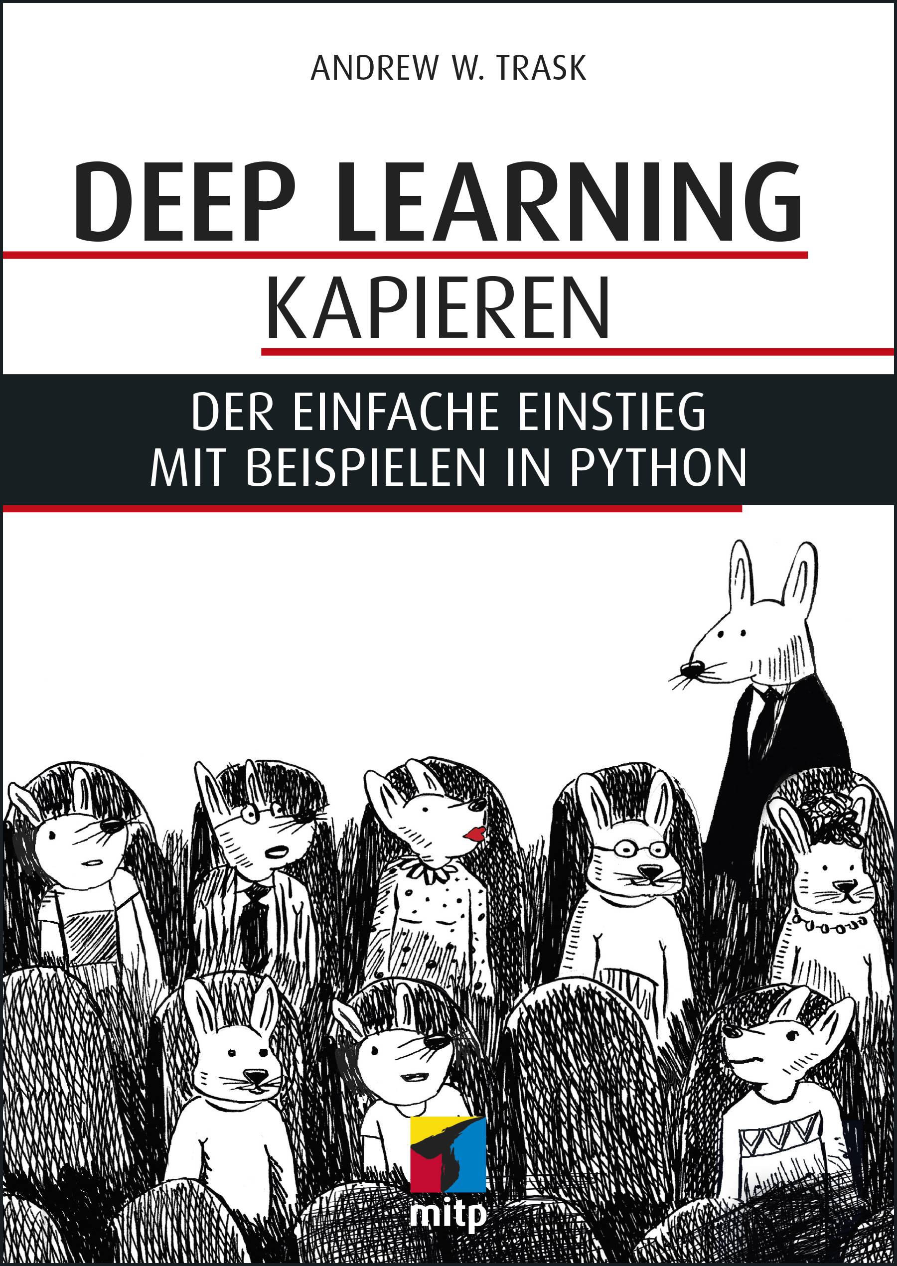 Neuronale Netze und Deep Learning kapieren Der einfache Praxiseinstieg mit Beispielen in Python
