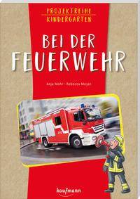 Projektreihe Kindergarten - Bei der Feuerwehr Projektreihe Kindergarten, Projektarbeit und Projekte für Kindergarten und Kita
