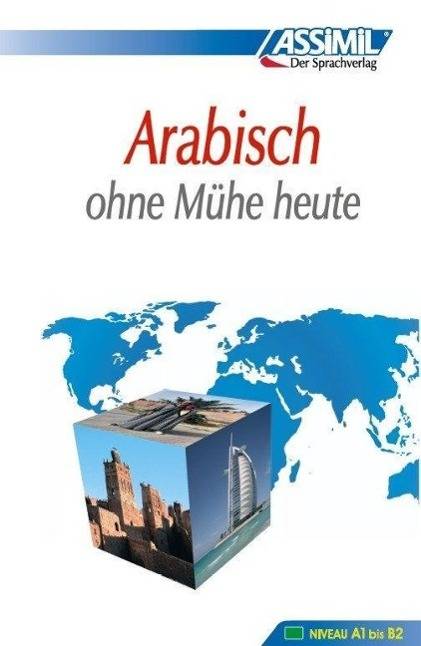 Assimil Arabisch ohne Mühe heute - Lehrbuch Niveau A1 - B2 mit über 140 Übungen und Lösungen