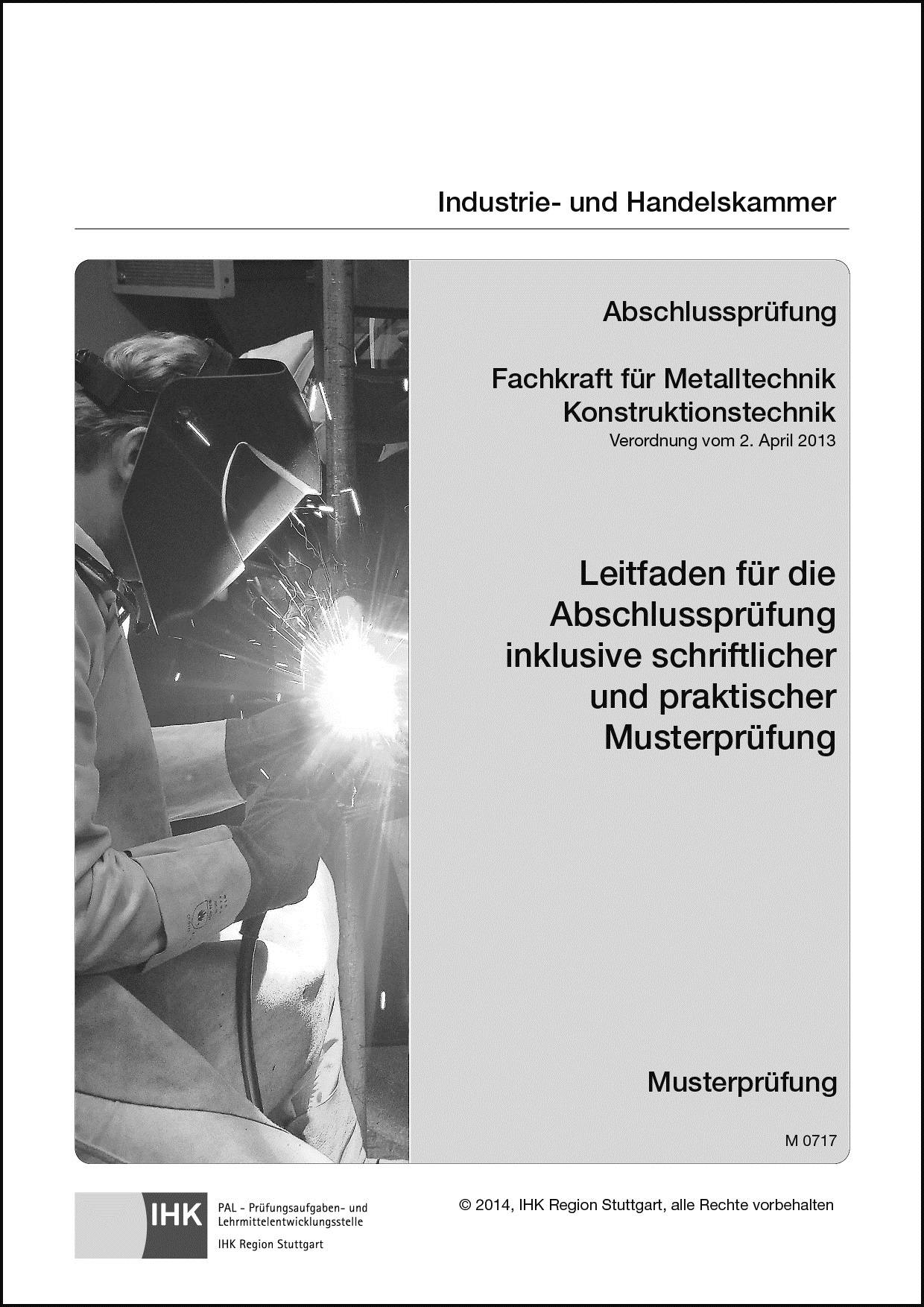 PAL-Musteraufgabensatz - Abschlussprüfung - Fachkraft für Metalltechnik, Konstruktionstechnik (M 0717) Verordnung vom 2. April 2013. Leitfaden für